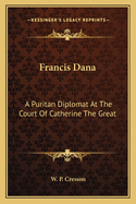 Francis Dana: A Puritan Diplomat at the Court of Catherine the Great