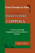 Francis Ford Coppola: From Dreams to Film, "A Journey Through Imagination and Innovation in Cinema"