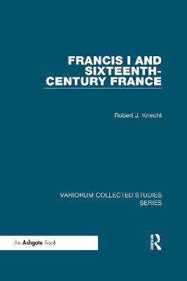 Francis I and Sixteenth-Century France - Knecht, Robert J.