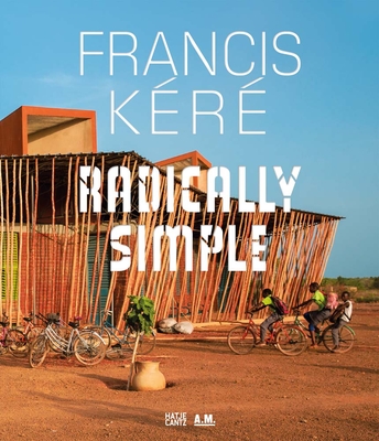 Francis Kr: Radically Simple - Lepik, Andres (Text by), and Beygo, Ayca (Editor)