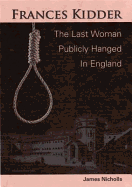 Francis Kidder - the Last Woman to be Publicly Hanged in England