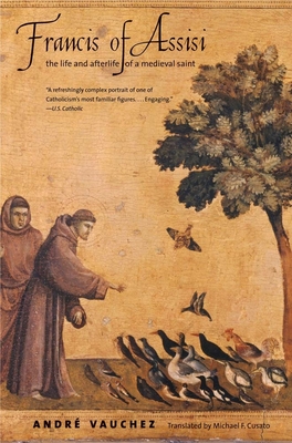 Francis of Assisi: The Life and Afterlife of a Medieval Saint - Vauchez, Andre