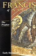 Francis of Assisi: The Prophet: Early Documents, Vol. 3
