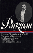 Francis Parkman: France and England in North America Vol. 1 (LOA #11): Pioneers of France in the New World / The Jesuits in North America / La Salle  and the Discovery of the Great West / The Old Rgime in Canada