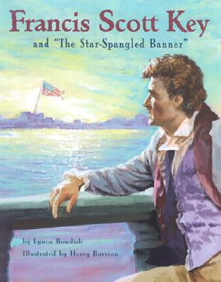 Francis Scott Key and "The Star-Spangled Banner" - Bowdish, Lynea