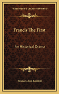 Francis the First: An Historical Drama