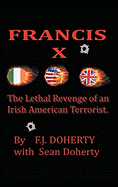 Francis X: The Lethal Revenge of an Irish American Terrorist.