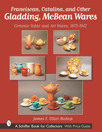 Franciscan, Catalina, and Other Gladding, McBean Wares: Ceramic Table and Art Wares 1873-1942