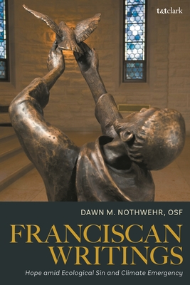 Franciscan Writings: Hope amid Ecological Sin and Climate Emergency - OSF, Dawn M. Nothwehr,