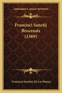 Francisci Sanctij Brocensis (1569)