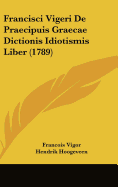 Francisci Vigeri de Praecipuis Graecae Dictionis Idiotismis Liber (1789)