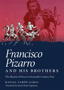 Francisco Pizarro and His Brothers: Illusion of Power in the Sixteenth-Century Peru