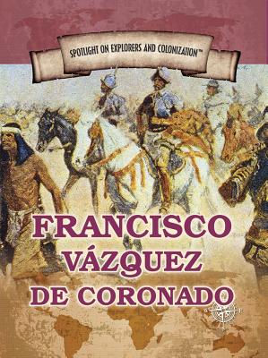 Francisco Vzquez de Coronado: First European to Reach the Grand Canyon - Uhl, Xina M