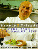 Franco and Friends: Recipes from the Walnut Tree Inn - Taruschio, Ann, and Taruschio, Franco