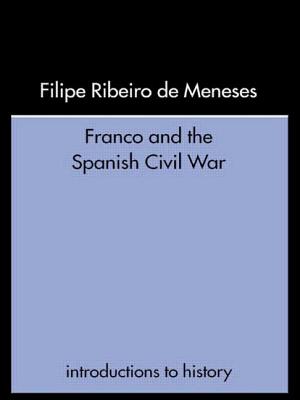 Franco and the Spanish Civil War - Ribeiro De Meneses, Filipe