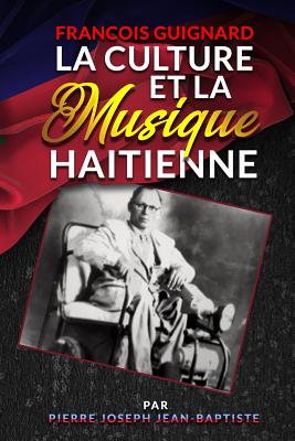 Francois Guignard La Culture Et La Musique Haitienne - Jean-Baptiste, Pierre Joseph