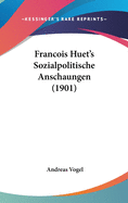 Francois Huet's Sozialpolitische Anschaungen (1901)