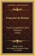 Francoise de Rimini: Dans La Legende Et Dans L'Histoire (1883)