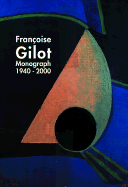 Francoise Gilot: Monograph 1940-2000 - Vierny, Dina (Foreword by), and Gilot, Francoise