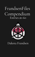 FrandsenFiles Compendium: Entries #1-60