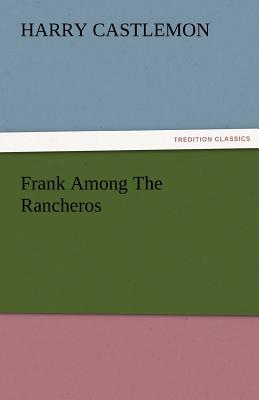 Frank Among the Rancheros - Castlemon, Harry