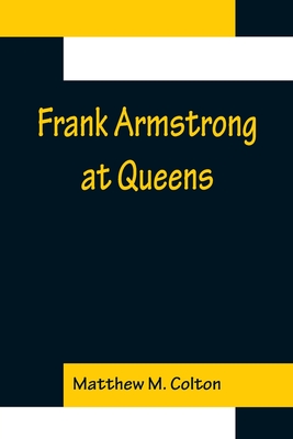 Frank Armstrong at Queens - M Colton, Matthew