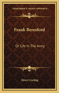 Frank Beresford: Or Life in the Army