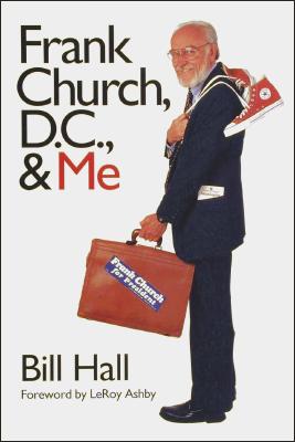 Frank Church, D.C., and Me - Hall, Bill