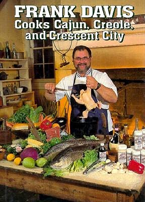 Frank Davis Cooks Cajun, Creole, and Crescent City - Davis, Frank, and Barrocas, Albert (Foreword by)