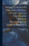 Frank Forester's Fish and Fishing of the United States and British Provinces of North America