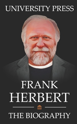 Frank Herbert Book: The Biography of Frank Herbert: The Venerated and Eccentric Creator of Dune - Press, University
