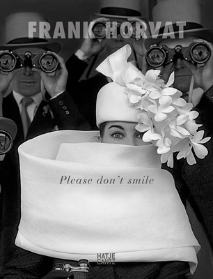 Frank Horvat: Please Don't Smile - 