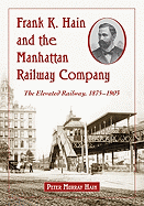 Frank K. Hain and the Manhattan Railway Company: The Elevated Railway, 1875-1903