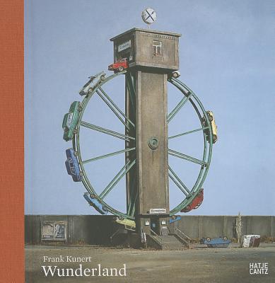 Frank Kunert: Wunderland - von Debschitz, Thilo (Editor), and Clarke, Elizabeth (Text by)