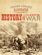 Frank Leslie's Illustrated History of the Civil War - Leslie, Frank, Mrs.