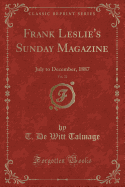 Frank Leslie's Sunday Magazine, Vol. 22: July to December, 1887 (Classic Reprint)