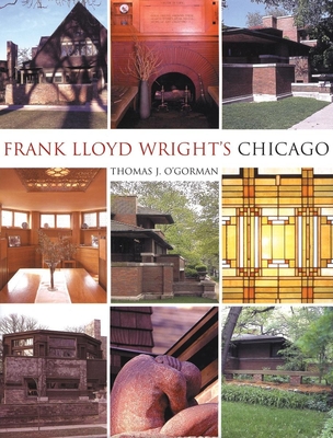 Frank Lloyd Wright's Chicago - O'Gorman, Thomas J