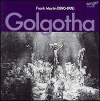 Frank Martin: Golgotha - Joachim Gebhardt (baritone); Martin Blasius (bass); Hayko Siemens (conductor)