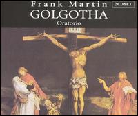 Frank Martin: Golgotha - Annette Markert (alto); Cornelia Hosp (soprano); Jean-Philippe Courtis (bass); Jorge Perdign (tenor);...