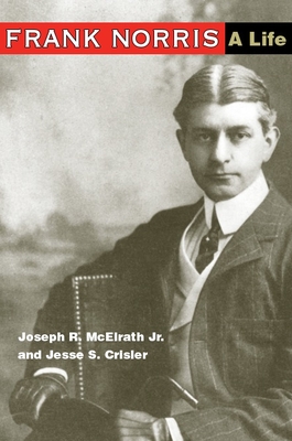 Frank Norris: A Life - McElrath Jr, Joseph R, and Crisler, Jesse