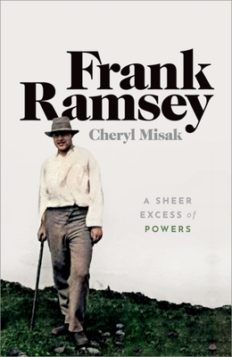 Frank Ramsey: A Sheer Excess of Powers - Misak, Cheryl