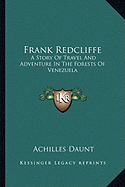 Frank Redcliffe: A Story Of Travel And Adventure In The Forests Of Venezuela