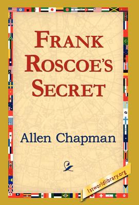 Frank Roscoe's Secret - Chapman, Allen, and 1st World Library (Editor), and 1stworld Library (Editor)