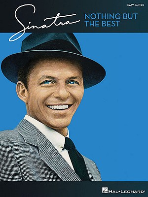 Frank Sinatra - Nothing But the Best: Easy Guitar with Notes & Tab - Sinatra, Frank