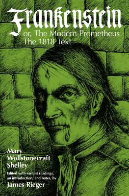 Frankenstein, or the Modern Prometheus: The 1818 Text - Shelley, Mary Wollstonecraft, and Rieger, James (Editor)