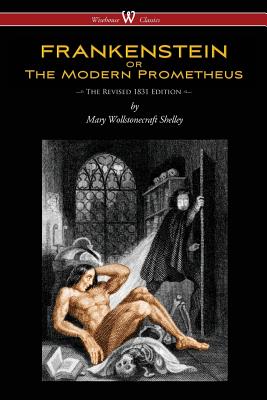 FRANKENSTEIN or The Modern Prometheus (The Revised 1831 Edition - Wisehouse Classics) - Shelley, Mary Wollstonecraft