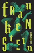 Frankenstein: Or the Modern Prometheus