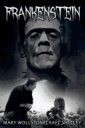 Frankenstein: or, The Modern Prometheus - Shelley, Mary Wollstonecraft