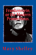 Frankenstein, or the Modern Prometheus.