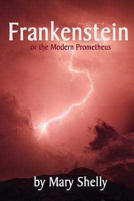 Frankenstein: Or the Modern Prometheus - Shelley, Mary